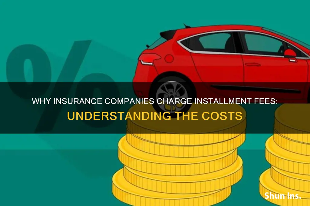 why do insurance companies charge installment fees