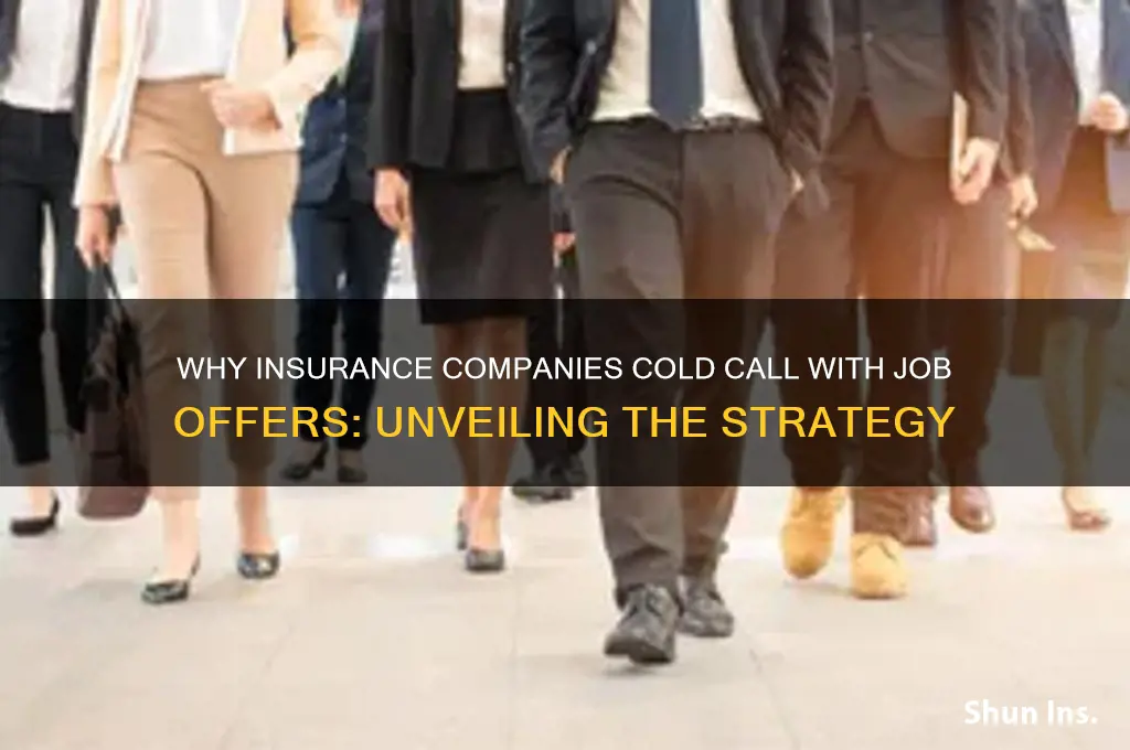why do insurance companies cold call with job offers