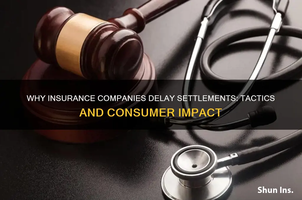 why do insurance companies delay settlements