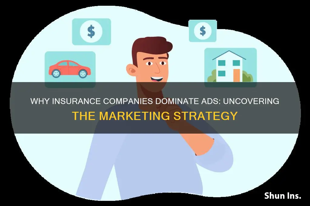 why do insurance companies get some much ad