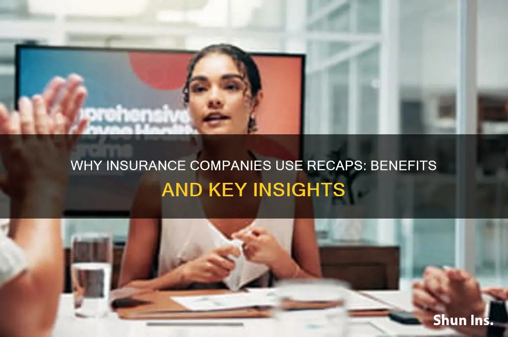 why do insurance companies have recaps