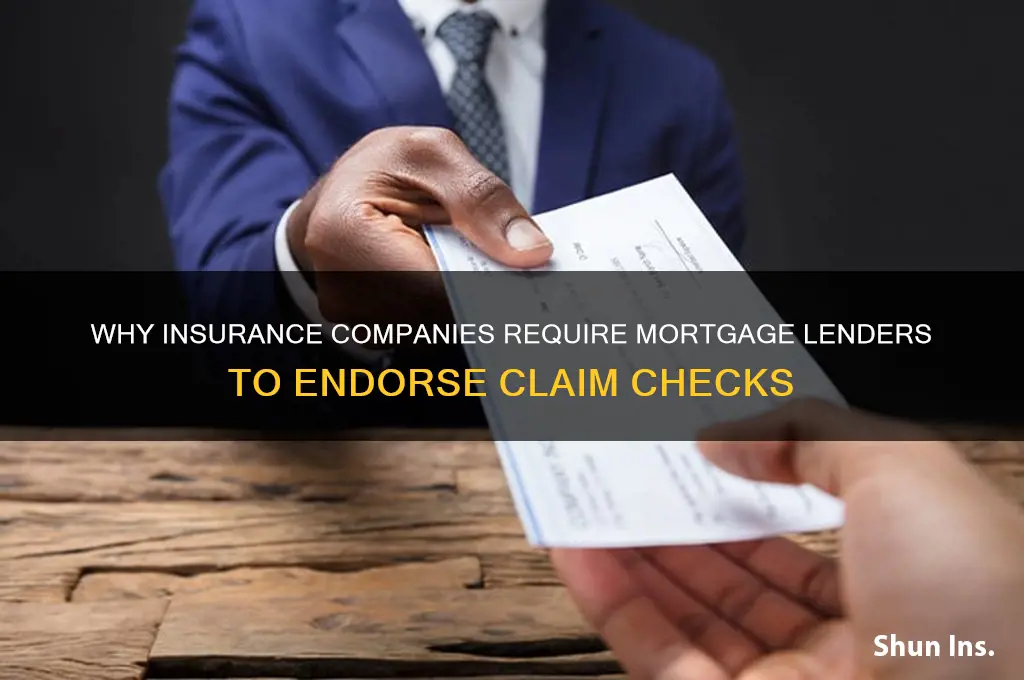 why do insurance companies make mortgage companys sign claim check