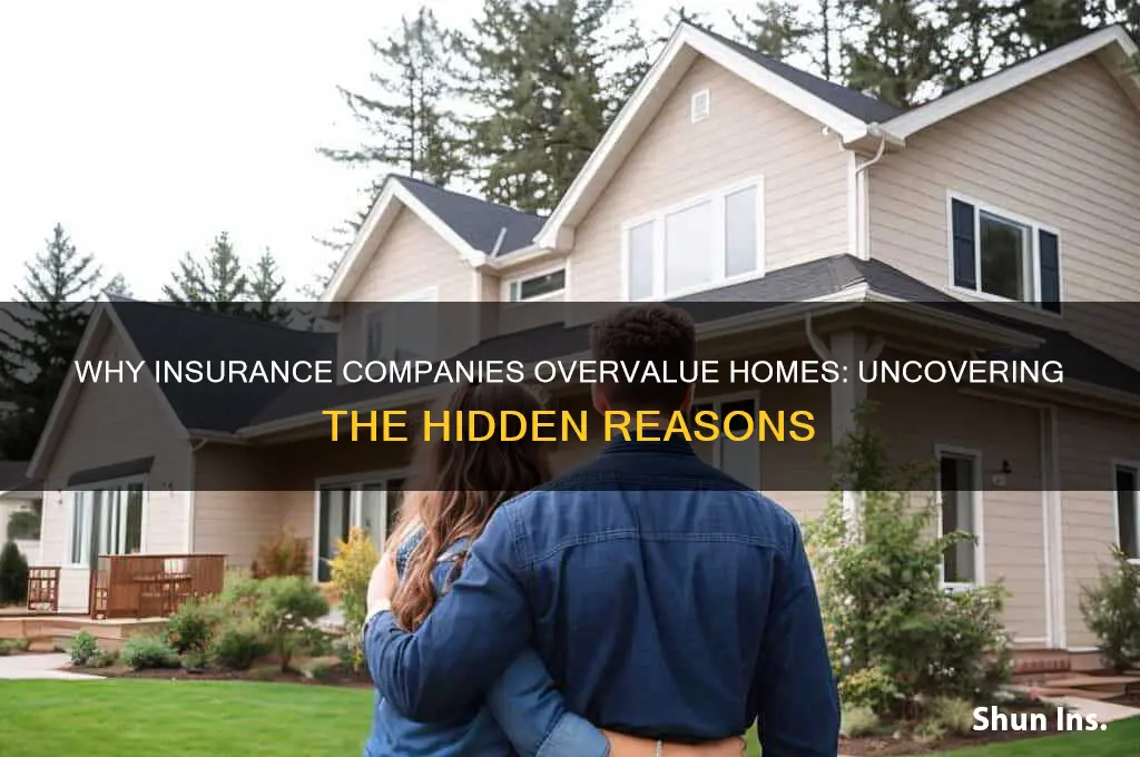 why do insurance companies overvalue a home