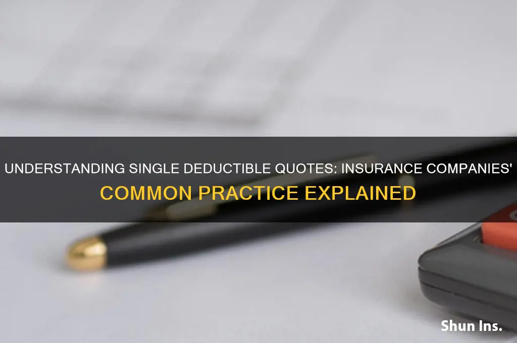 why do insurance companies quote you on 1 deductible