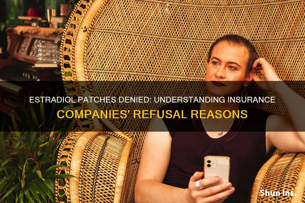 why do insurance companies refuse estradiol patches