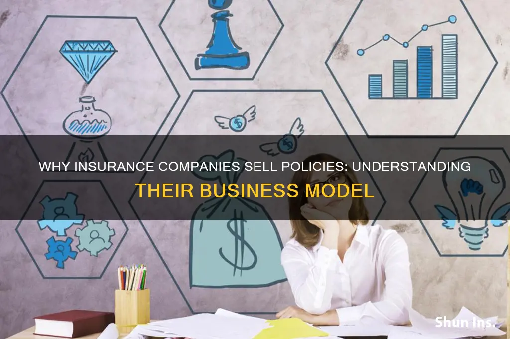 why do insurance companies sell you insurance