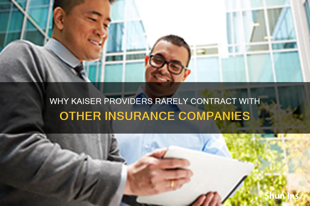 why do kaiser providers not contract with other insurance companies