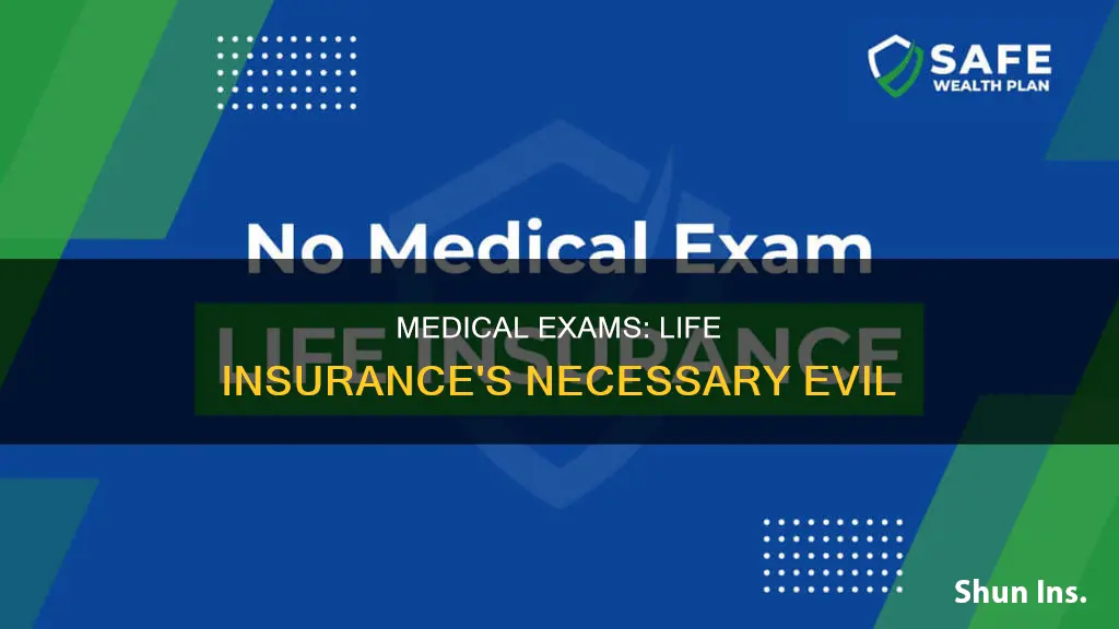 why do life insurance companies require medical exams