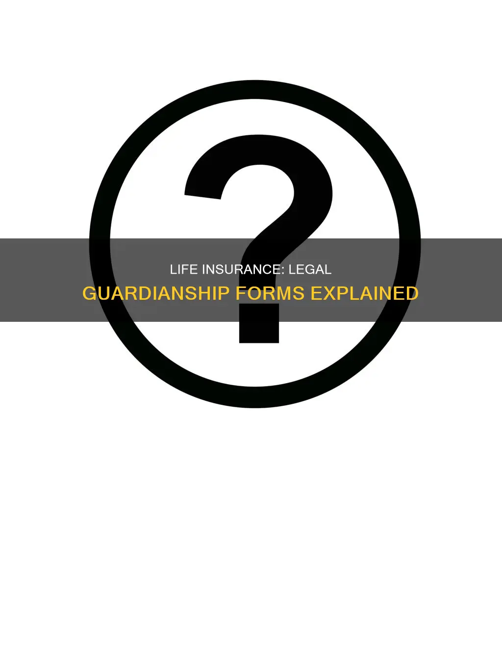 why do life insurance want legal gaurdianship forms