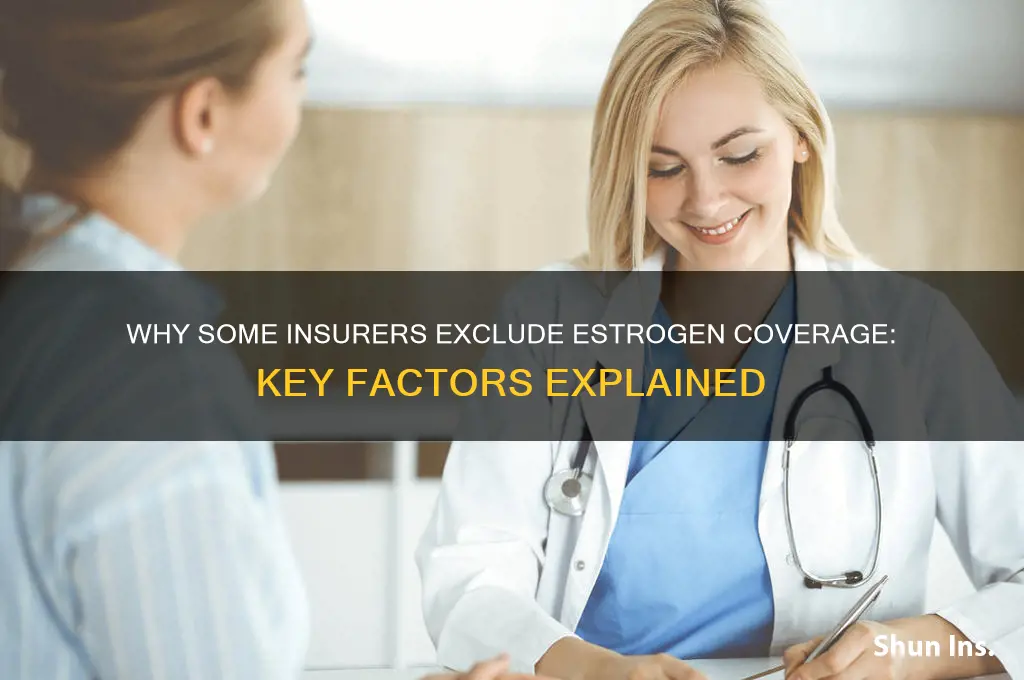 why do some insurance companies not cover estrogen