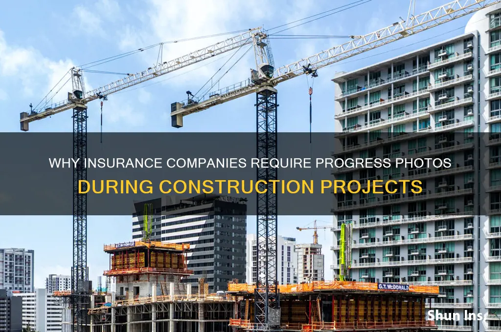 why does insurance company want pics of progress on construction