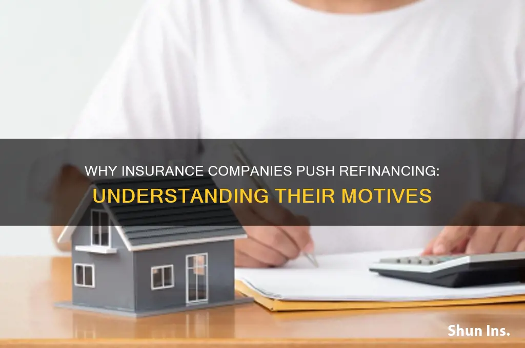 why does my insurance company want ke to refinance