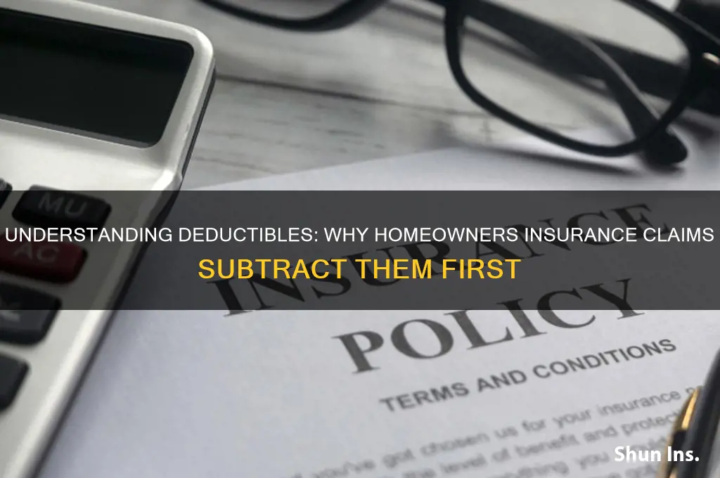 why does the insurance company minus deductibles homeowners insurance