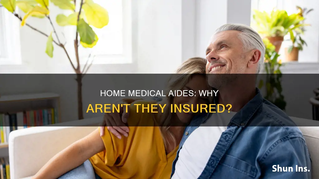 why doesnt medical insurance cover in home medical aide services