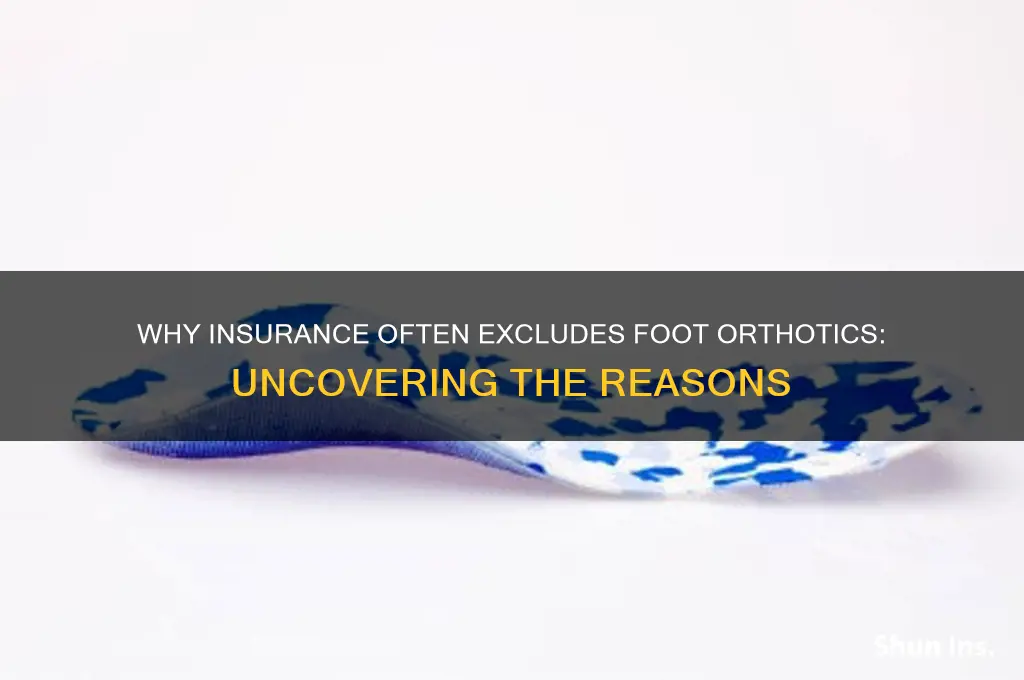 why dont insurance companies cover foot orthotics