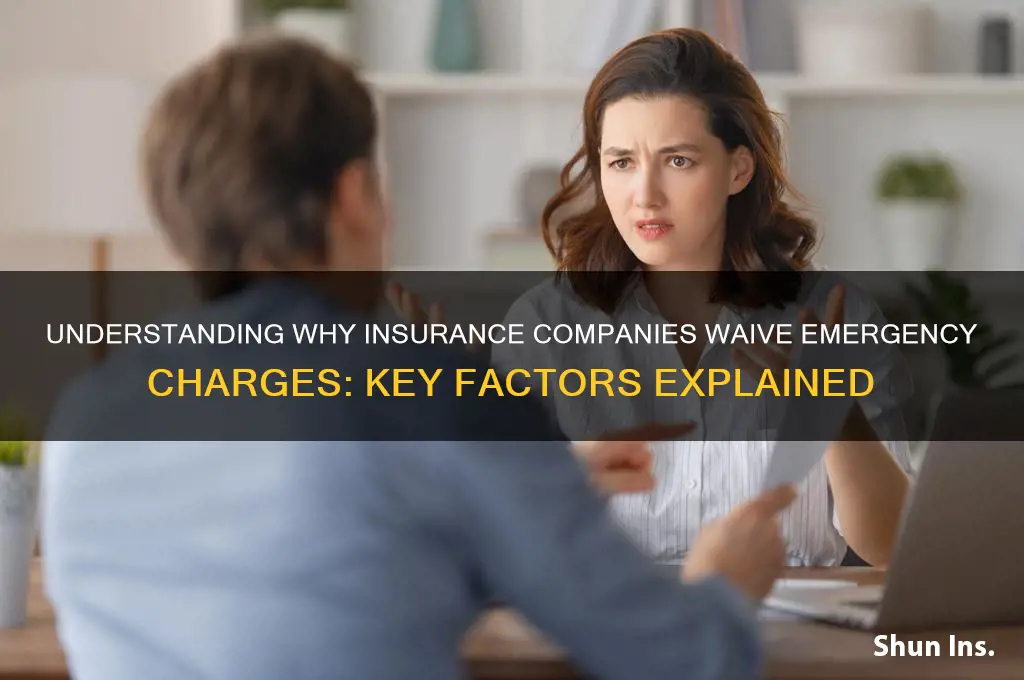 why emergency cgarges are waived by insurance companies
