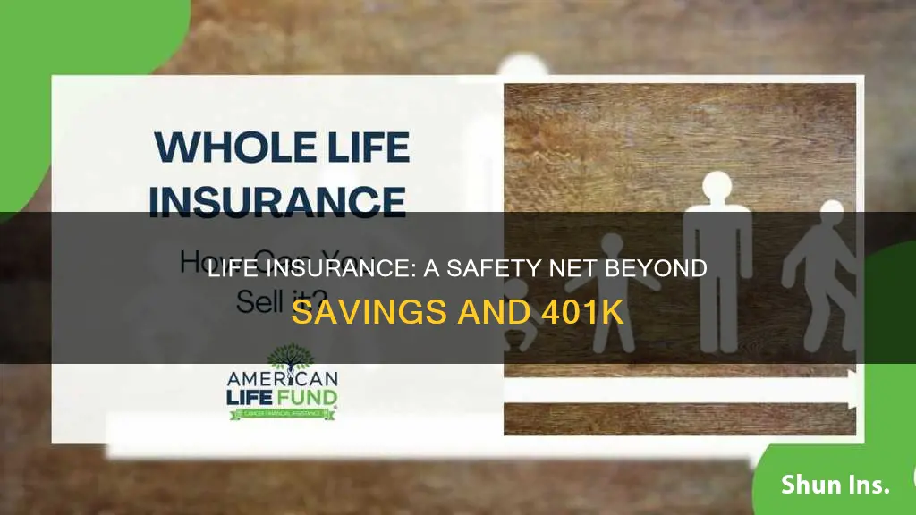 why get life insurance when you have savings and 401k