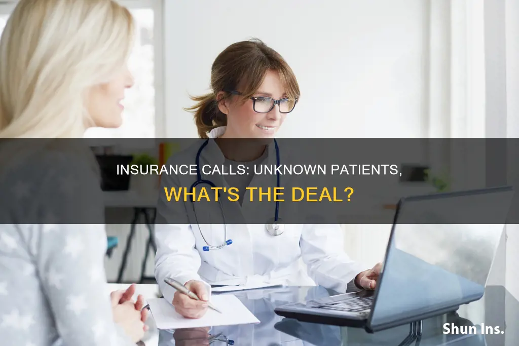 why insurance call to ask on unknown patient