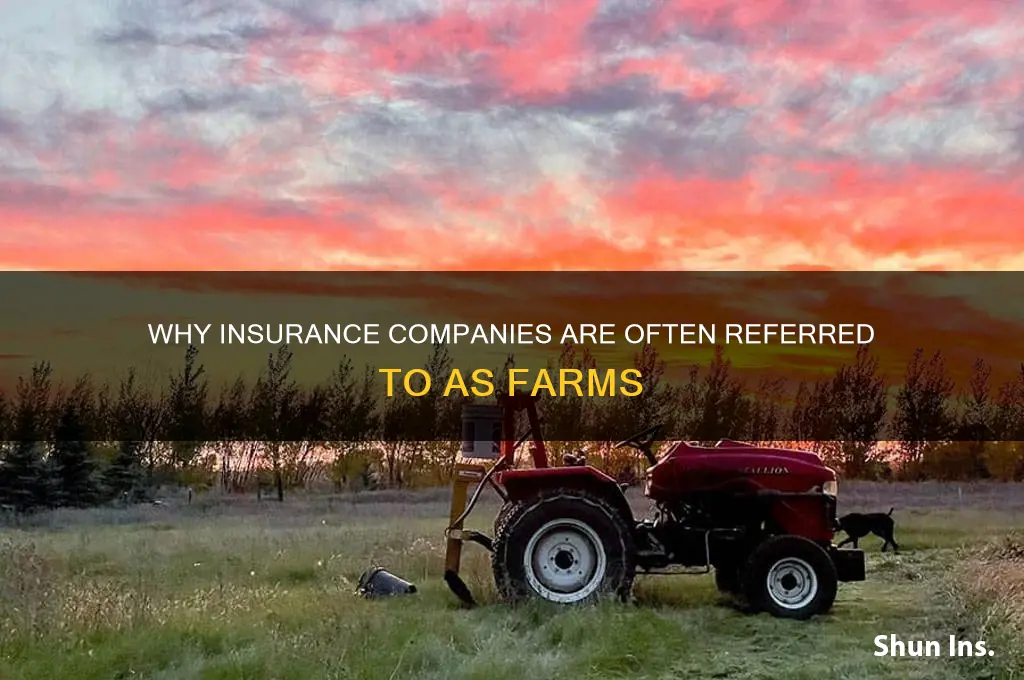 why insurance companies called farms
