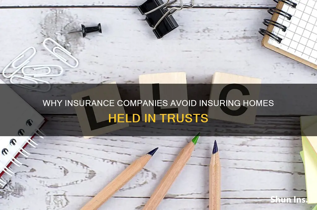 why insurance companies do not insure home in a trust