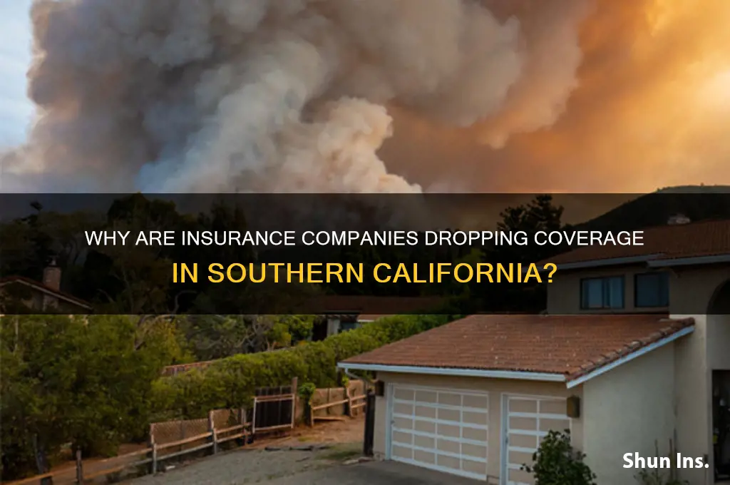 why insurance companies dripping coverage southern calif