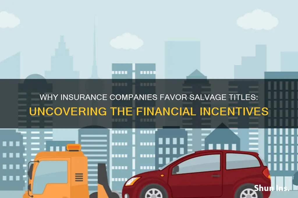 why insurance companies push for salvage title