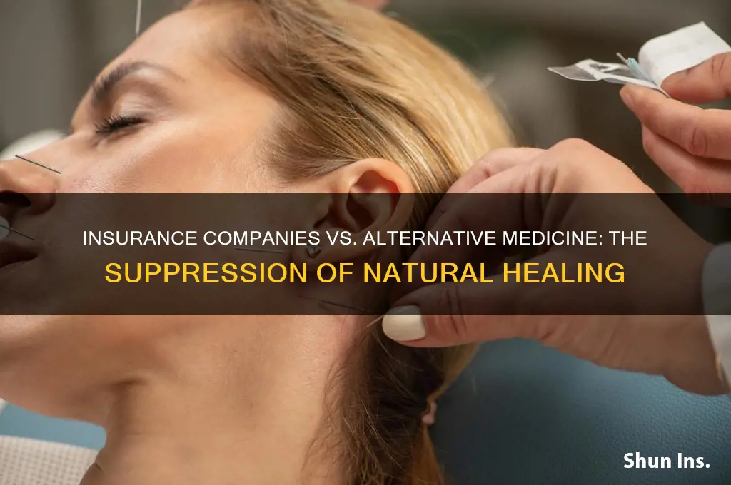why insurance companies suppress alternative medicine