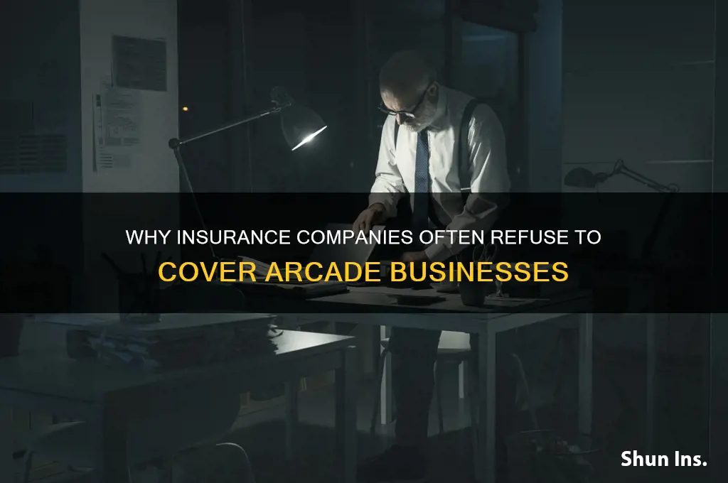 why insurance companies wont cover arcades