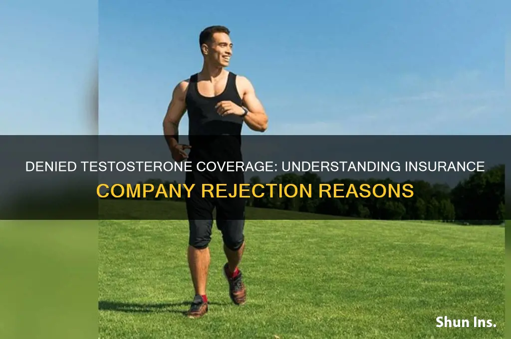 why insurance company denied my testosterone