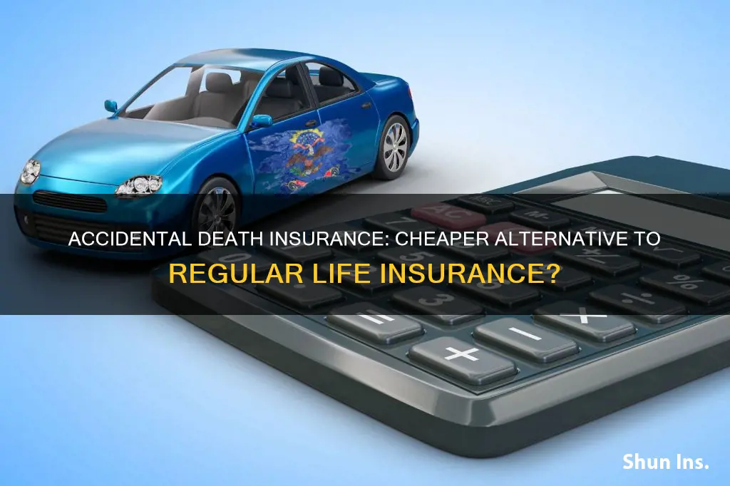 why is accidental death insurance cheaper than regular life insurance