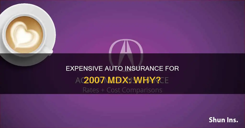 why is auto insurance for 2007 mdx so high