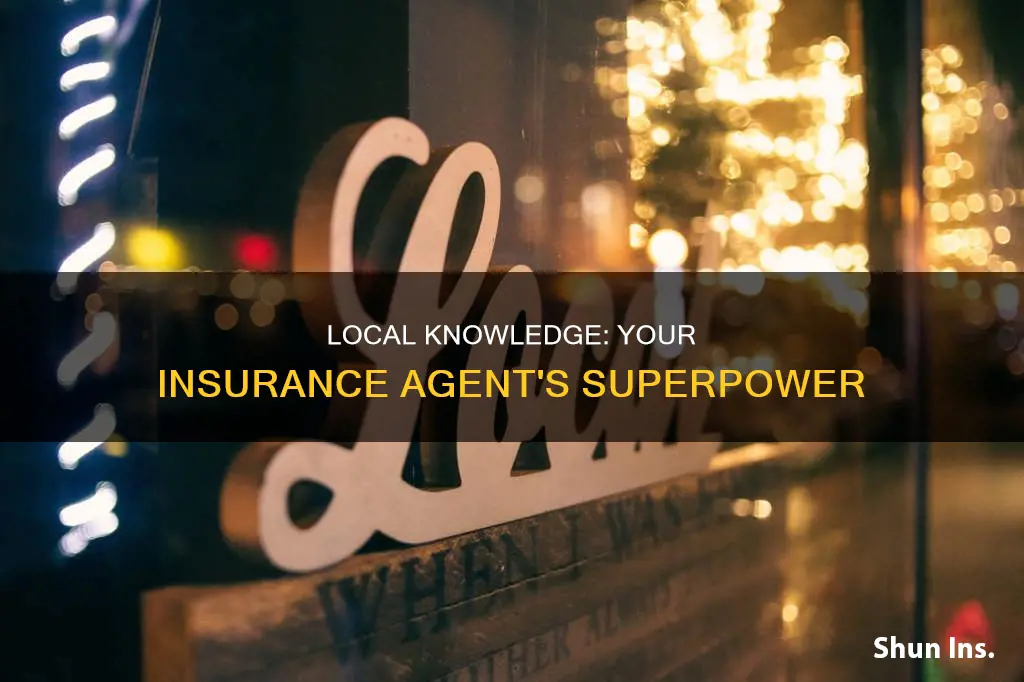 why is having local knowledge important for your insurance agent