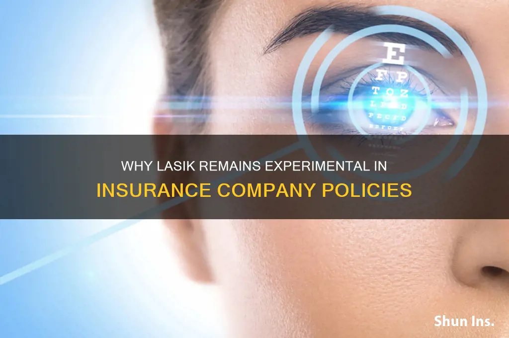 why is lasik still experimental to insurance companies