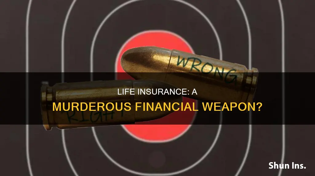 why is life insurance a murder weapon