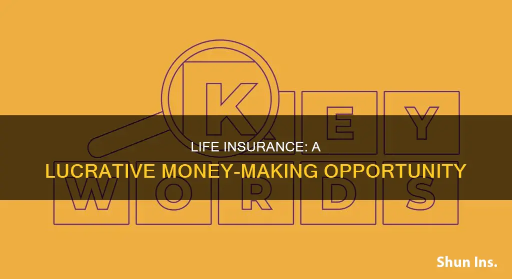 why is life insurance such a good money maker