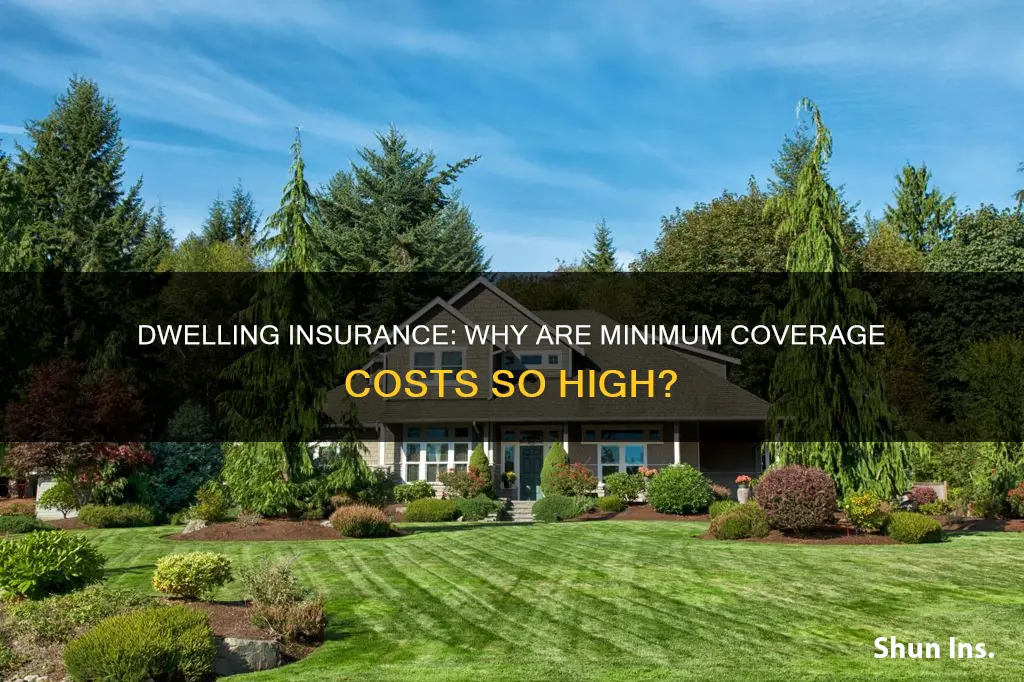 why is minimum dwelling insurance so high