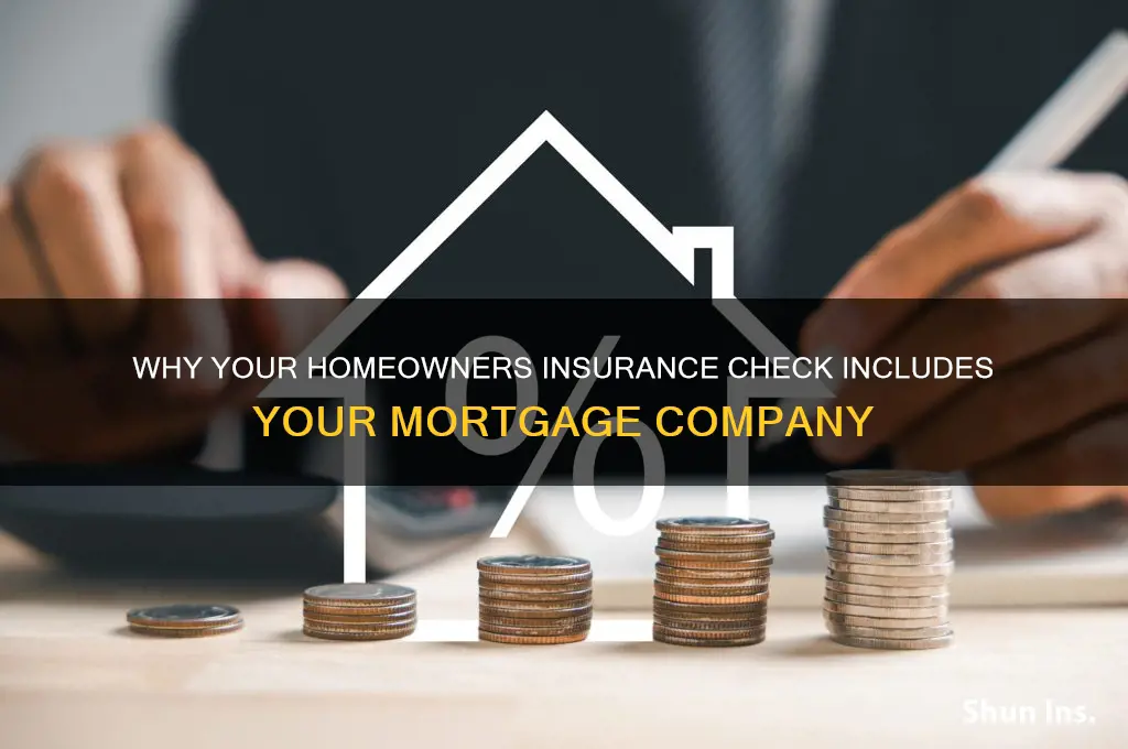 why is my homeowners insurance check includes my mortage company