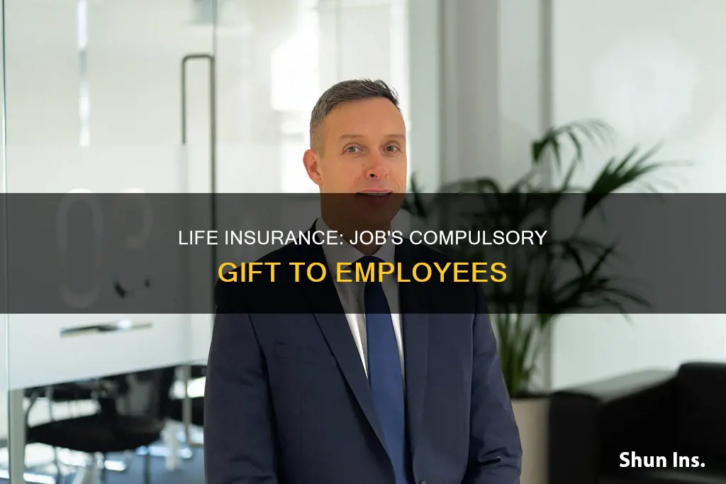 why is my job making me enroll in life insurance