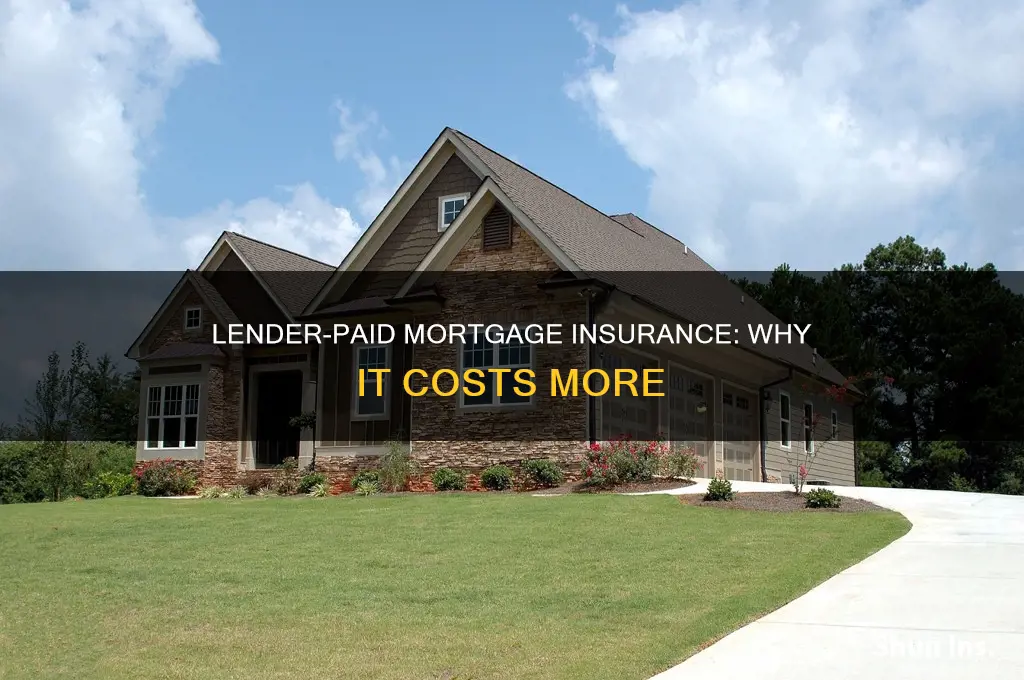 why lender paid mortgage insurance higher than borrower paid
