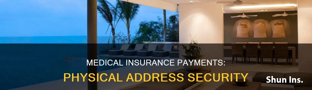why medical insurance companies require a physical address for payments