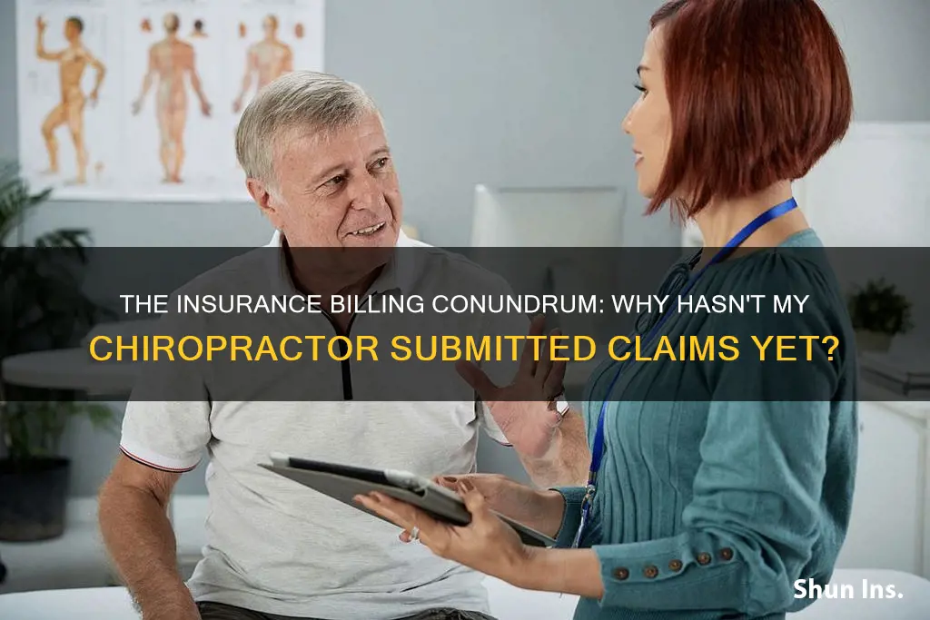 why my chorpractor has not bill insurance yet