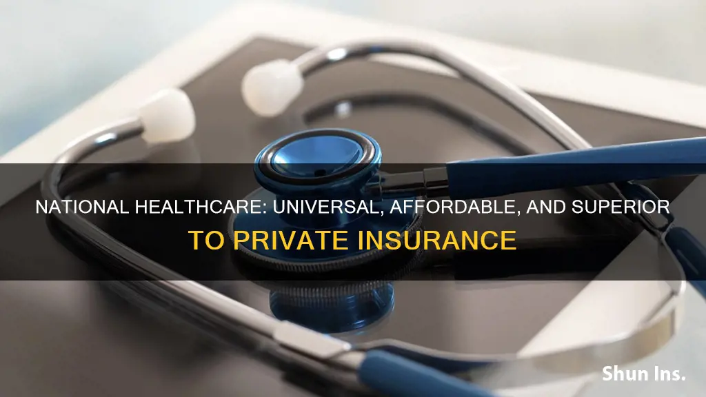 why national healthcare is better than private insurance