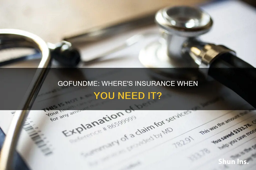 why so many go fund me accounts where is insurance