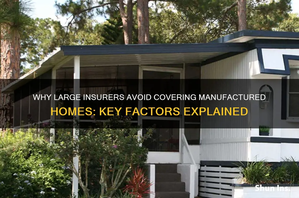 why wont lsrge insurance companies lnsure manufactured homes