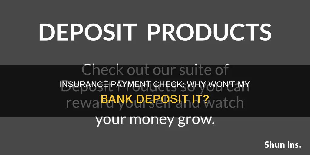 why wont my bank deposit an insurance payment check