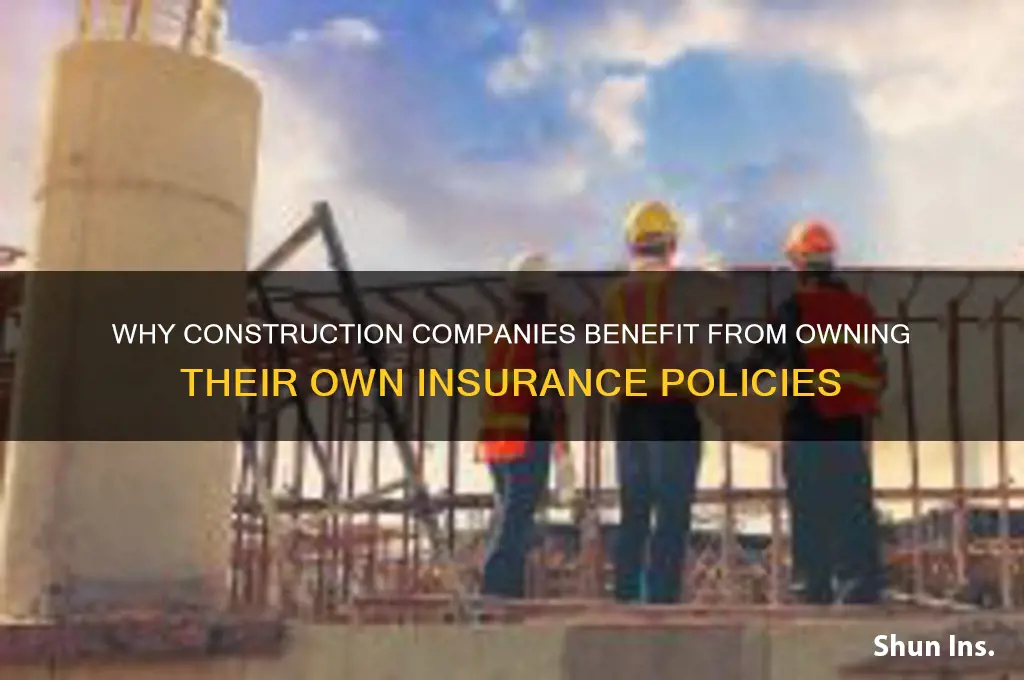 why would a construction company have their own insurance
