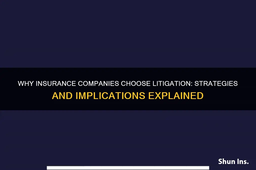 why would a insurance company want to litigate