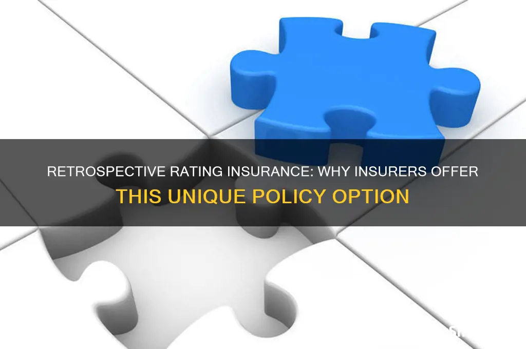 why would an insurance company offer retrospective rating insurance