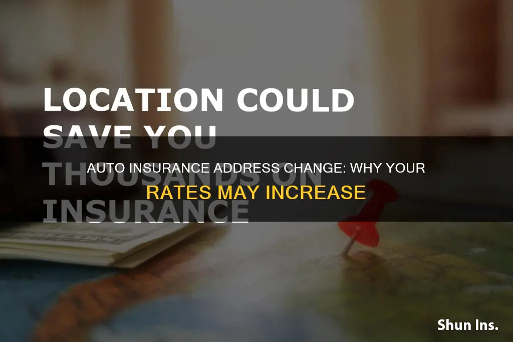 why would auto insurance increase if we change address location