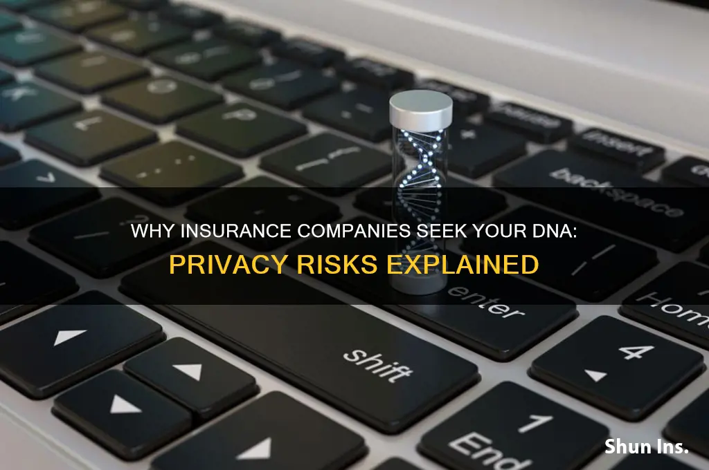 why would insurance companies want your dna